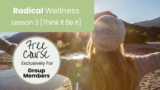 Lesson 3 [Think It Be It] Radical Wellness